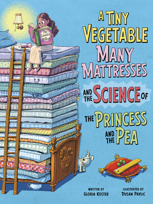 cover image of A Tiny Vegetable, Many Mattresses, and the Science of the Princess and the Pea